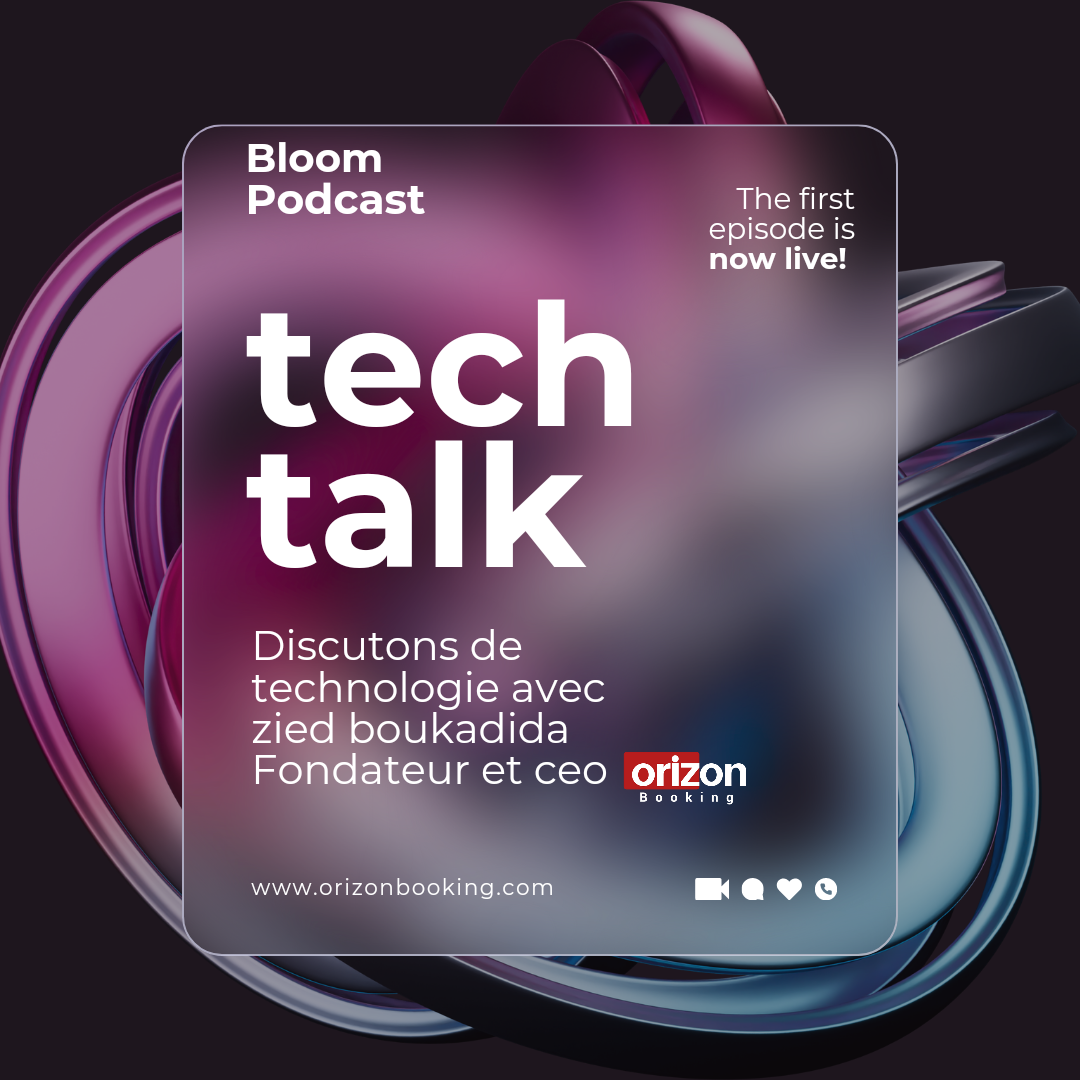 BLOOM PODCAST : Discutons technologie avec Zied Boukadida, fondateur et CEO de www.orizonbooking.com